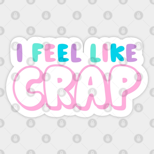 I Feel Like Crap Sticker by Tamara Lance